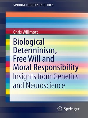 cover image of Biological Determinism, Free Will and Moral Responsibility